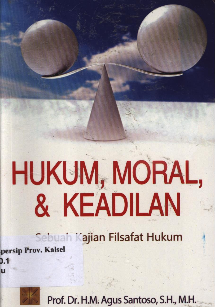 Cover Hukum, Moral, Dan Keadilan :  Sebuah Kajian Filsafat Hukum. / H.M.Agus Santoso.