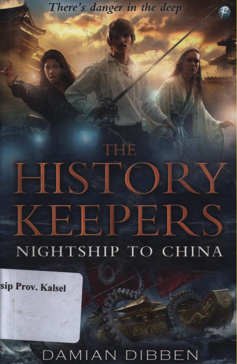 Cover The history keepers :  Nightship to china / Damian Dibben ; penyunting, Nadya Andwiani ; penyunting, Dyah Agustine