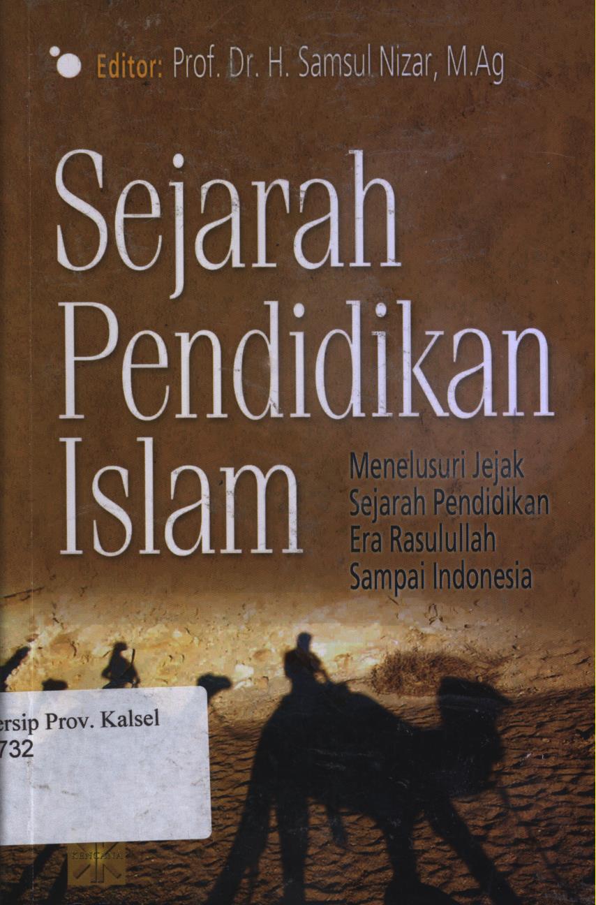 Cover Sejarah pendidikan Islam. :  Menelusuri Jejak Sejarah Pendidikan Era Rasullulah Sampai Indonesia / H.Samsul Nizar.