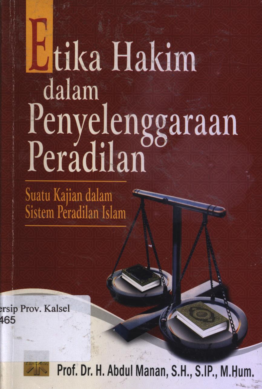 Cover Etika hakim dalam penyelenggaraan peradilan. :  Suatu Kajian Dalam Sistem Peradilan Islam. / H.Abdul Manan