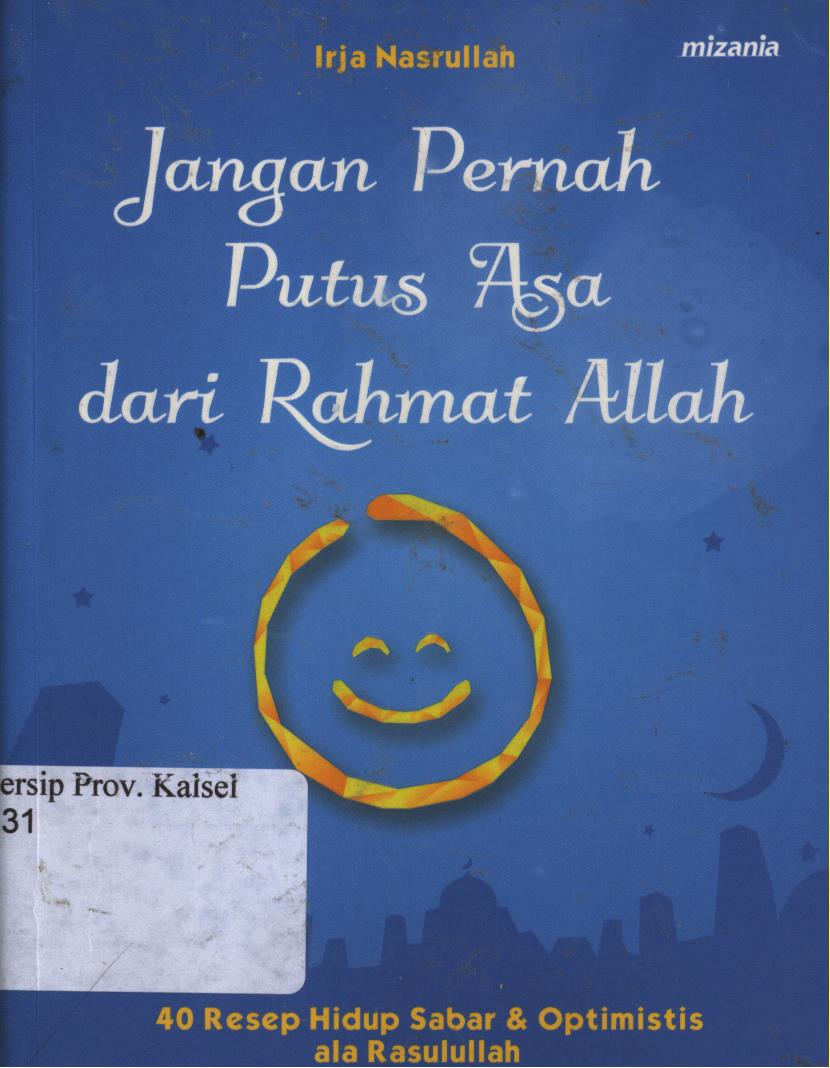 Cover Jangan pernah putus asa dari rahmat Allah :  40 resep hidup sabar dan optimistis ala Rasulullah / Irja Nasrullah ; penyunting, Abu Mumtaza