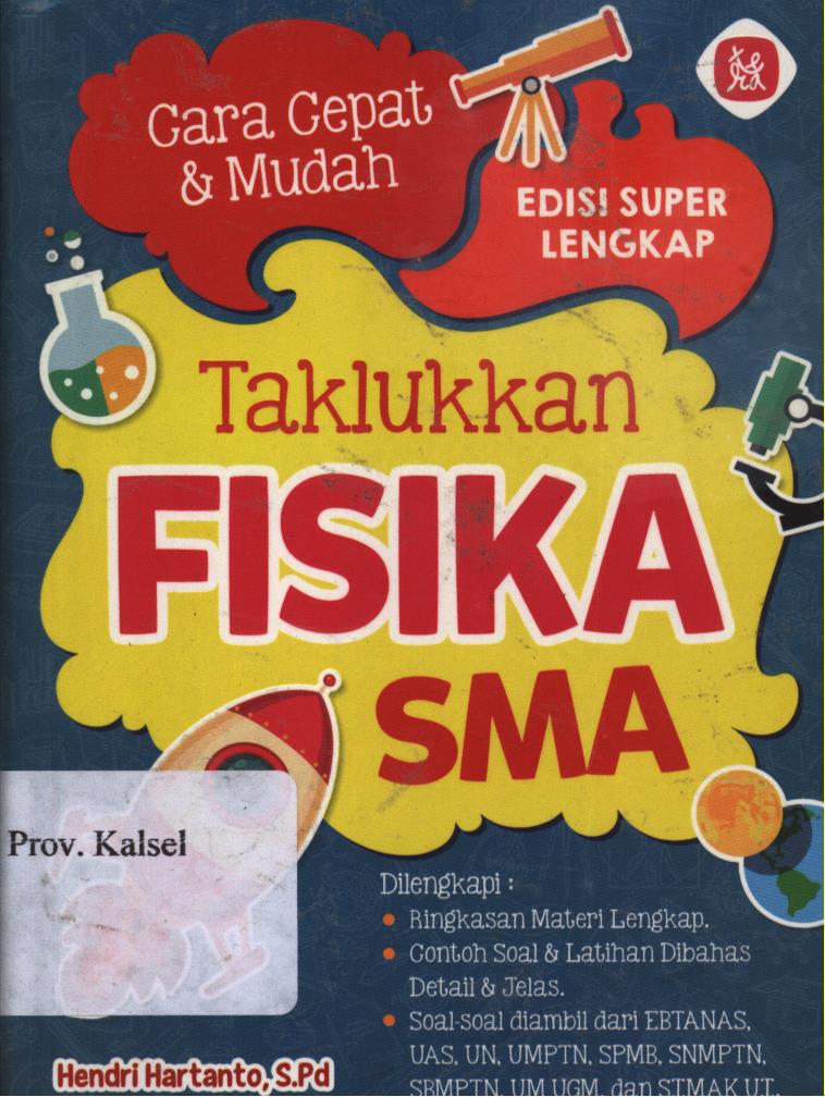 Cover Cara cepat dan mudah taklukan fisika SMA / Hendri Hartanto ; penyunting, Endang Purwanti