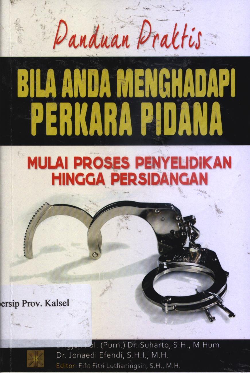 Cover Panduan praktis bila anda menghadapi perkara pidana :  Mulai proses penyelidikan hingga persidangan / Suharto, Jonaedi Efendi ; editor, Fifit Fitri Lutfianingsih.