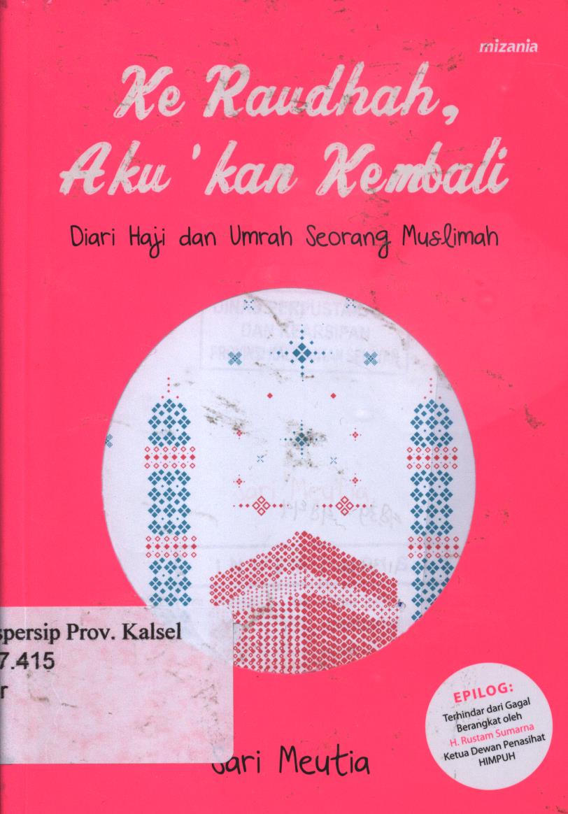 Cover Ke Raudhah, aku' kan kembali :  Dari haji dan umrah seorang muslimah / Sari Meutia ; penyunting, Budhyastuti R.H.