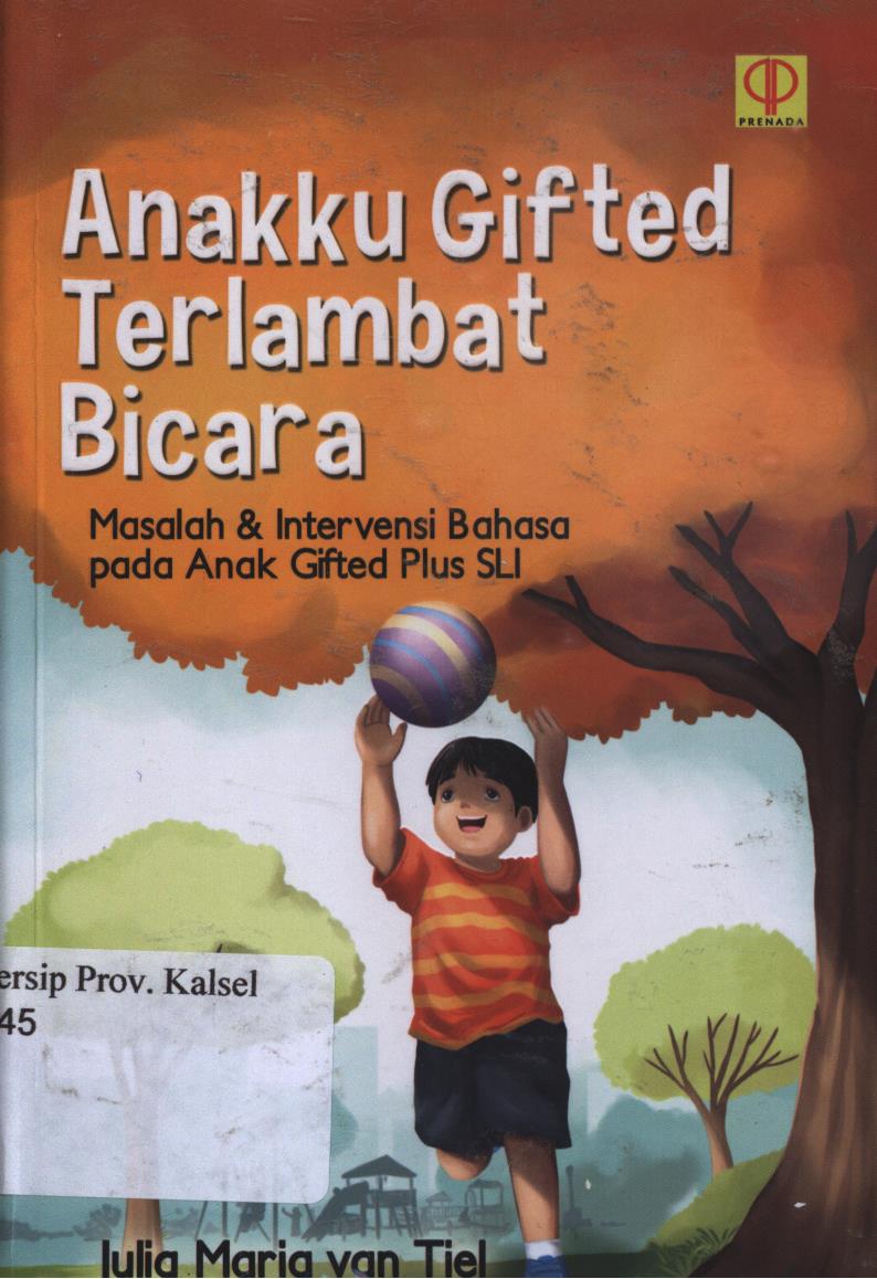 Cover Anakku gifted terlambat bicara :  Masalah dan intervensi bahasa pada gifted plus SLI Edisi pertama / Julia Maria Van Tiel