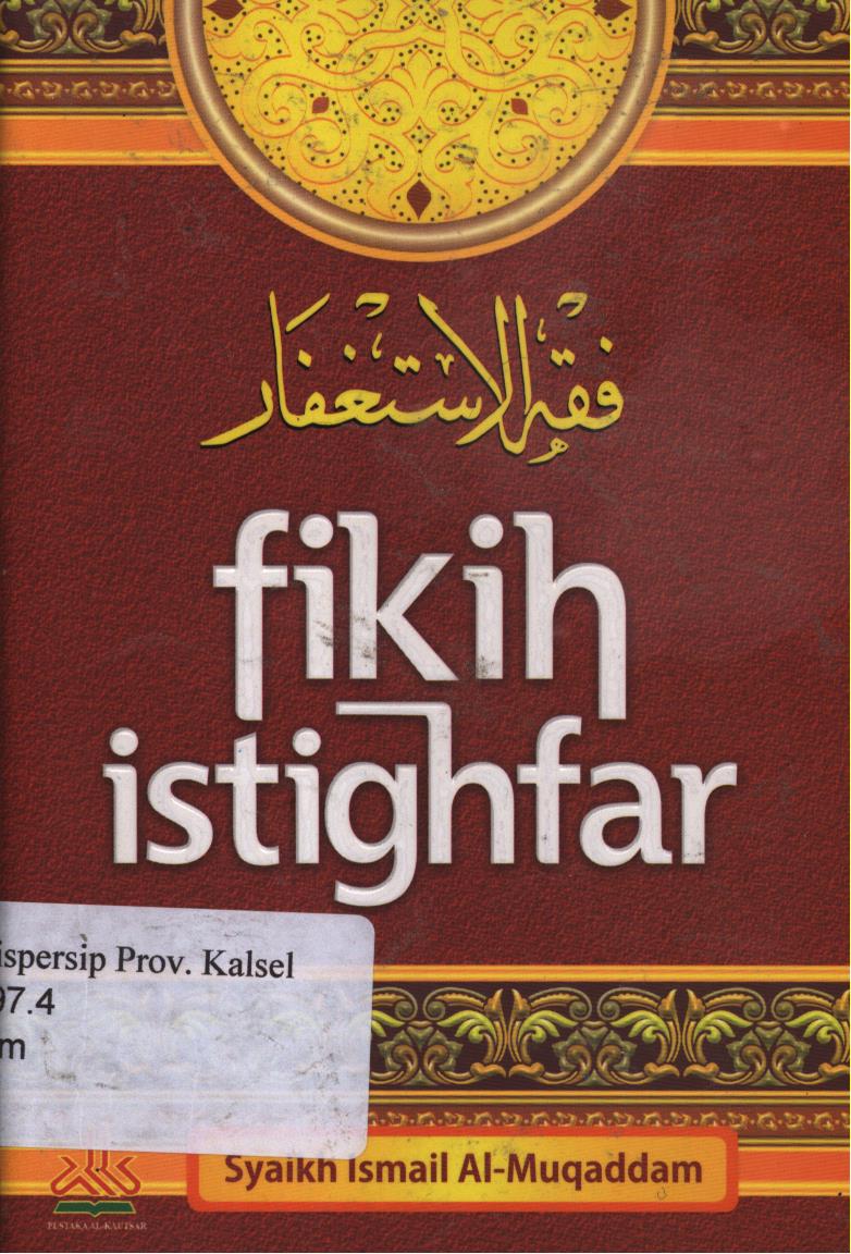 Cover Fikih Istigfar / Syaikh Muhammad Ismail Al-Muqaddam ; Penerjemah, Rasyid Satari ; Editor,Muhammad Yasir.