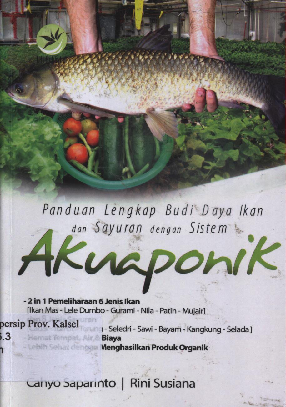 Cover Panduan lengkap budidaya ikan dan sayuran dengan sistem akuaponik / Cahyo Saparinto, Rini Susiana ; editor, Seno Wibowo, Maya
