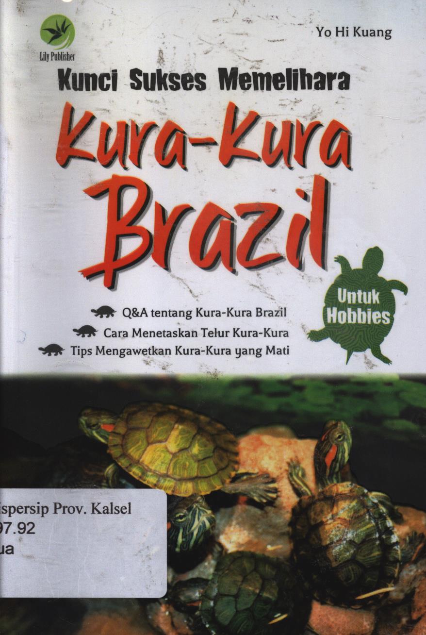 Cover Kunci Sukses Memelihara Kura-Kura Brazil / Yo Hi Kuang ; Editor, FL. Sigit Suryantoro.
