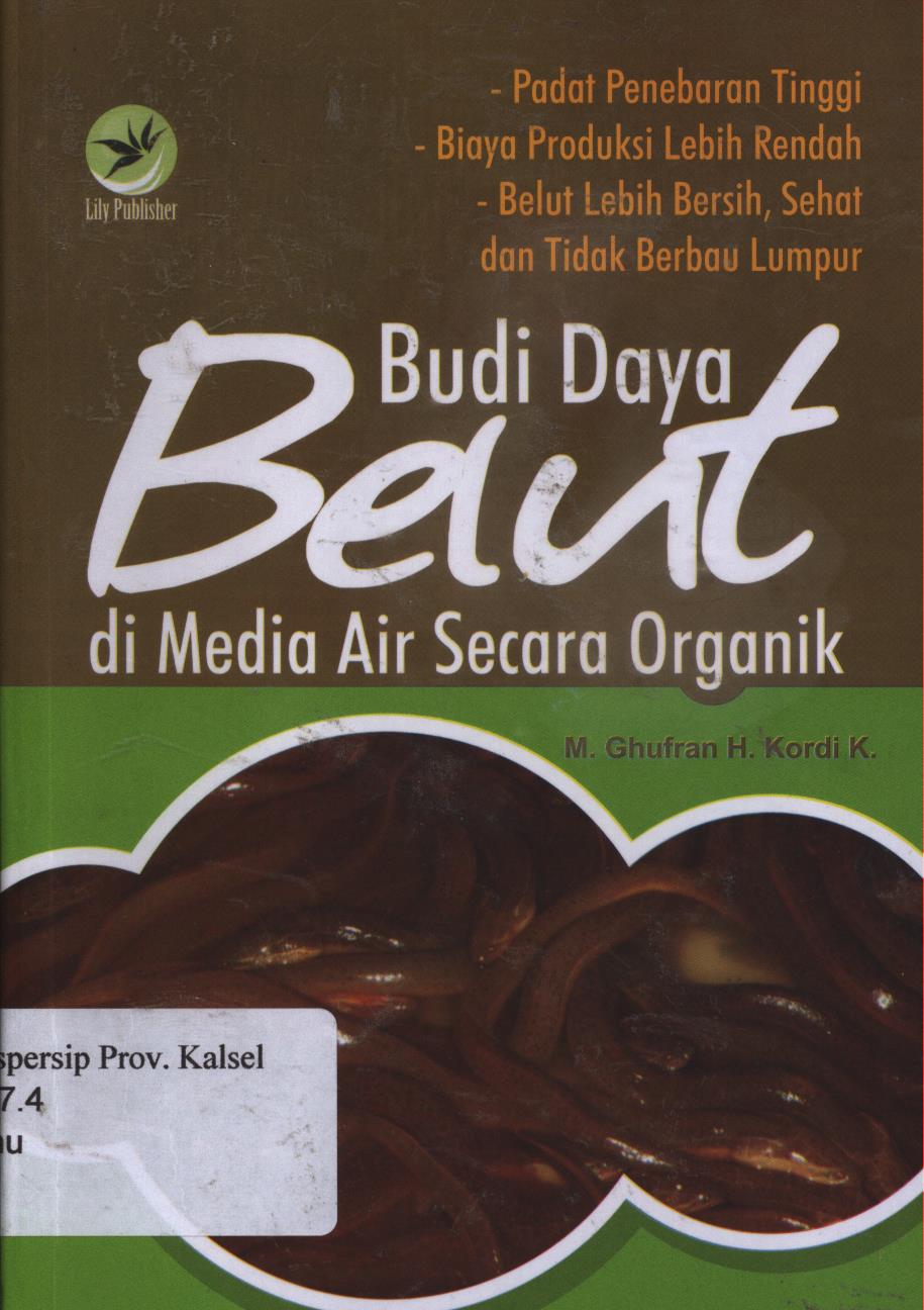 Cover Budi Daya Belut di media air secara organik :  padat penebaran tinggi, biaya produksi lebih rendah, belut lebih bersih, sehat, dan tidak berbau lumpur / M.Ghufron H.Kardi K ; Editor, Ignas