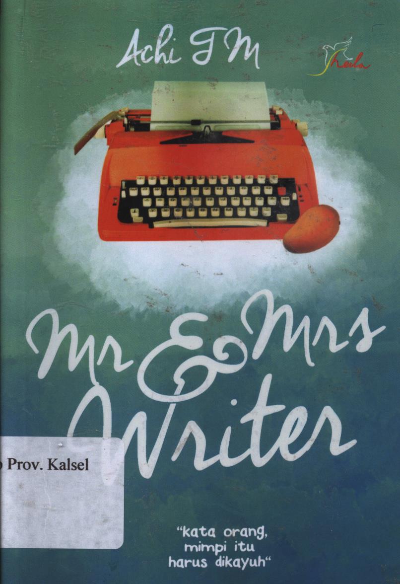 Cover Mr dan Mrs Writer :  Sepasang penulis dan kisah cinta yang manis / Achi TM ; editor, Ariafa
