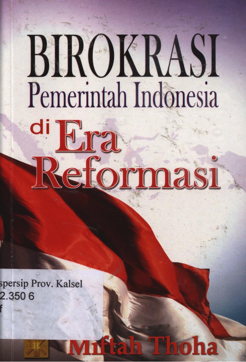 Cover Birokrasi pemerintah Indonesia di era  reformasi / Miftah Thoha