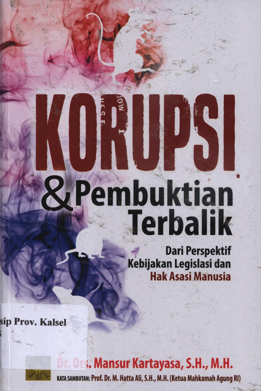 Cover Korupsi dan pembuktian terbalik dari perspektif kebijakan legislasi dan hak asasi manusia / Mansur kartayasa