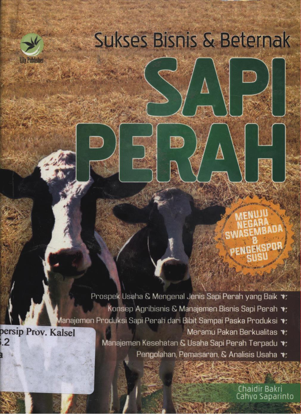 Cover Sukses bisnis dan beternak sapi perah :  Menuju negara swasembada dan pengekspor susu / Chaidir Bakri dan Cahyo Saparinto ; editor, Benedicta Rini