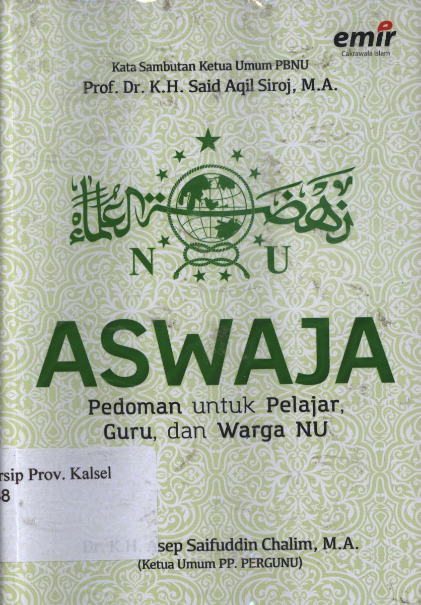 Cover Aswaja :  Pedoman untuk pelajar, guru, dan warga NU / K.H. Asep Saifuddin Chalim ; editor, Andriansyah Syihabuddin, Hijrah Saputra, Adhika Prasetya