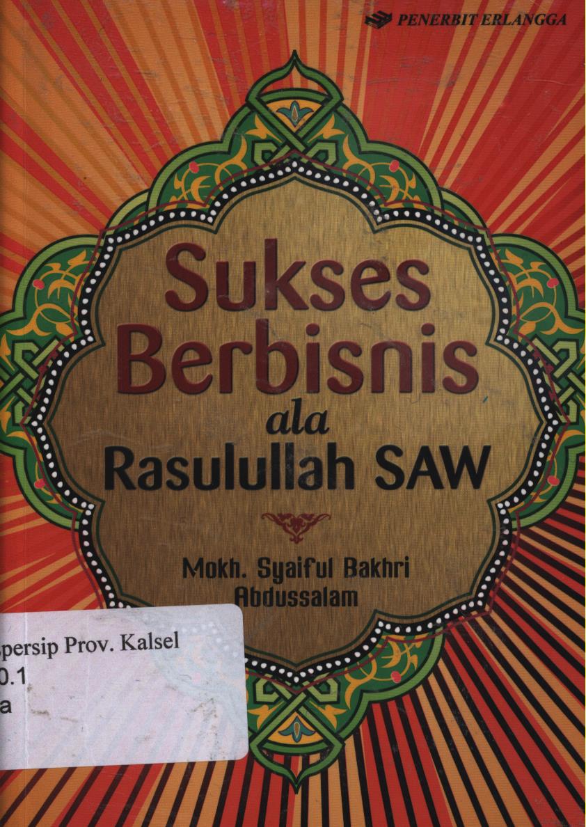 Cover Sukses berbisnis ala Rasulullah SAW / Mokh. Syaiful Bakhri, Abdussalam ; editor,  Hijrah Ahmad, Adhika Prasetya