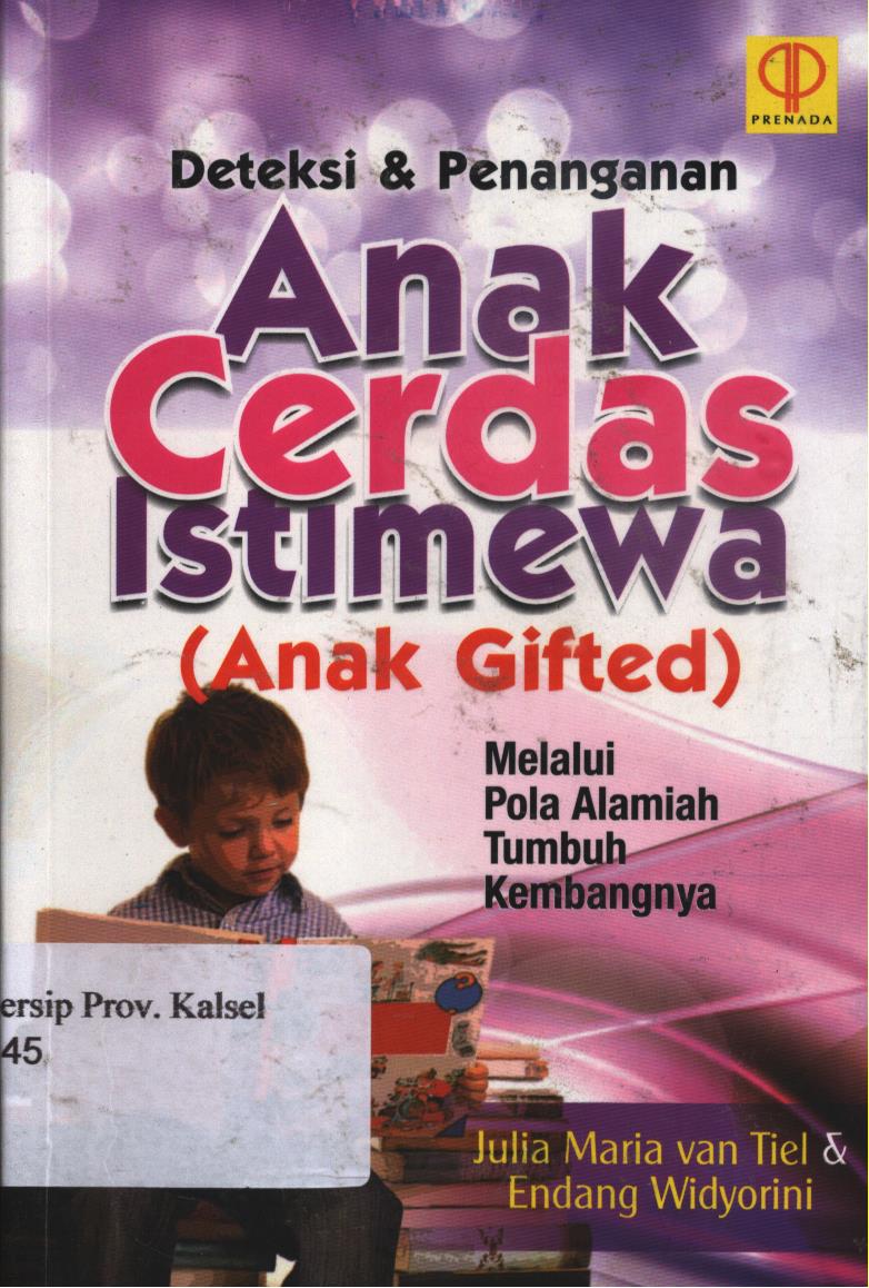 Cover Deteksi dan Penanganan Anak Cerdas Istimewa (Anak Gifted) :  Melalui Pola Alamiah Tumbuh Kembangnya. / Julia Maria Uan Tiel, Endang Widyorini