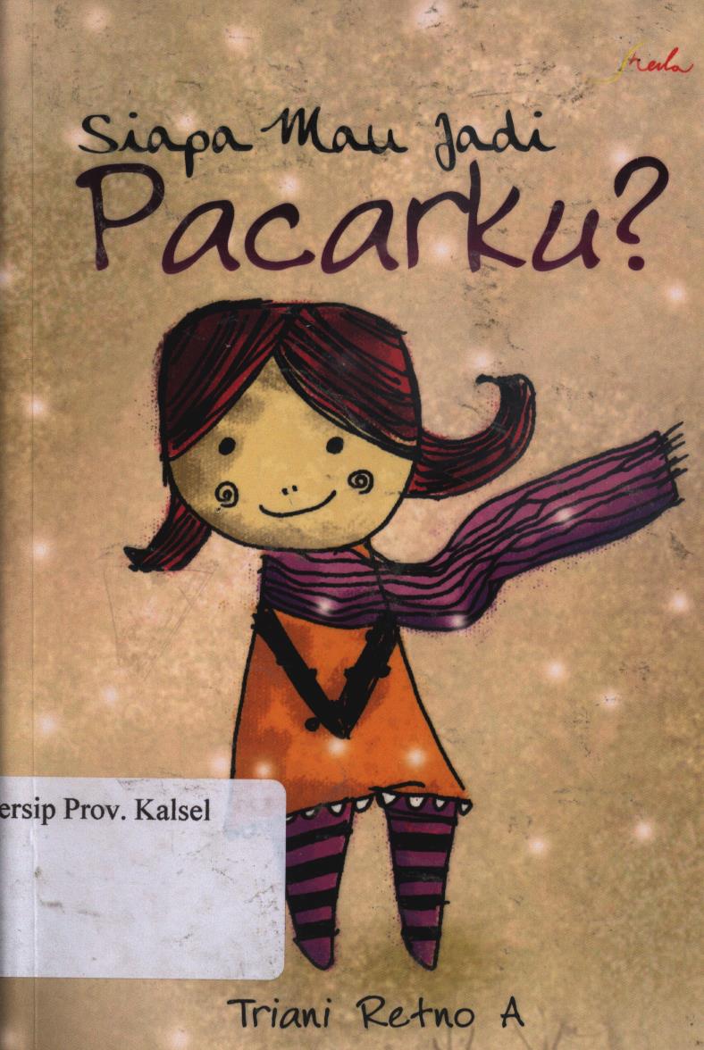 Cover Siapa Mau Jadi Pacarku ? / Triani Retno A. ; Editor, Basuki.