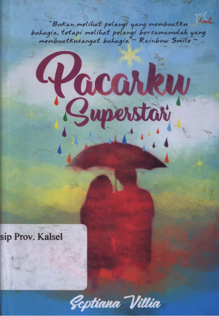 Cover Pacarku Superstar :  Bukan melihat pelangi yang membuatku bahagia, tapi melihat pelangi bersamamulah yang membuatku sangat bahagia. / Septiana Villia ; Editor, Arianto.