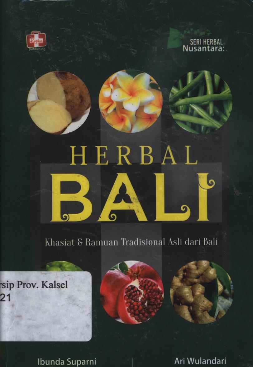Cover Seri Herbal Nusantara :  Herbal Bali - Khasiat dan Ramuan Tradisional  Asli dari Bali Penumpas Segala Penyakit Mematikan. / Ibunda Suparni dan AriWulandari ; Editor, Th. Arie Prabowati.