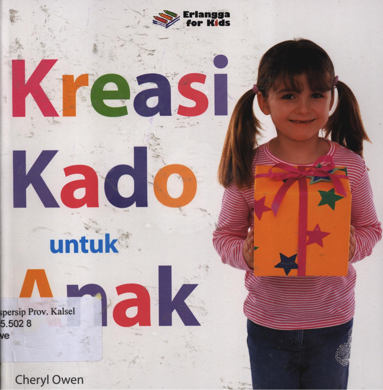 Cover Kreasi kado untuk anak / Cheryl Owen ; penerjemah, I. N. Fauzia ; editor,  Winny Rachmayanti, Dwi Kartika Wardhani