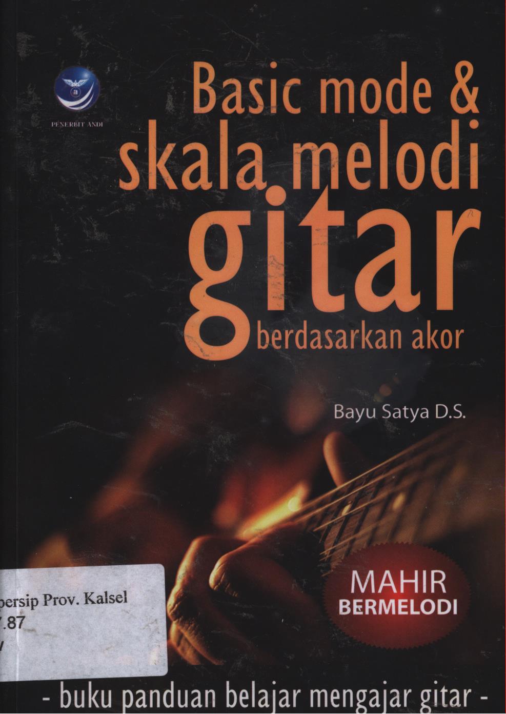 Cover Basic Mode dan Skala Melodi Gitar Berdasarkan Akor. :  Buku Panduan Belajar Mengajar Gitar. / Bayu Satya D.S ; Editor,Westriningsih.
