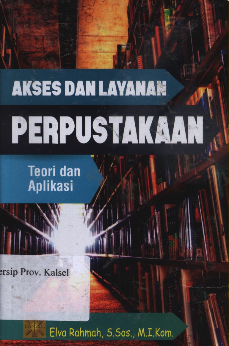 Cover Akses Dan Layanan Perpustakaan. :  Teori dan Aplikasi / Elva Rahmah