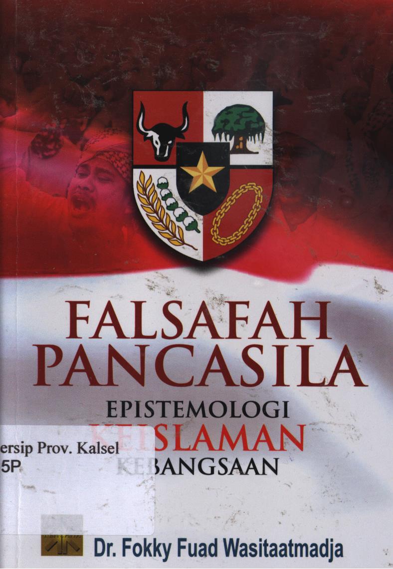 Cover Falsafah Pancasila :  Epistemologi Keislaman Kebanggaan. / Fokky Fuad Wasitaatmadja ; Editor,Sri Rahayu Pujiastuti.