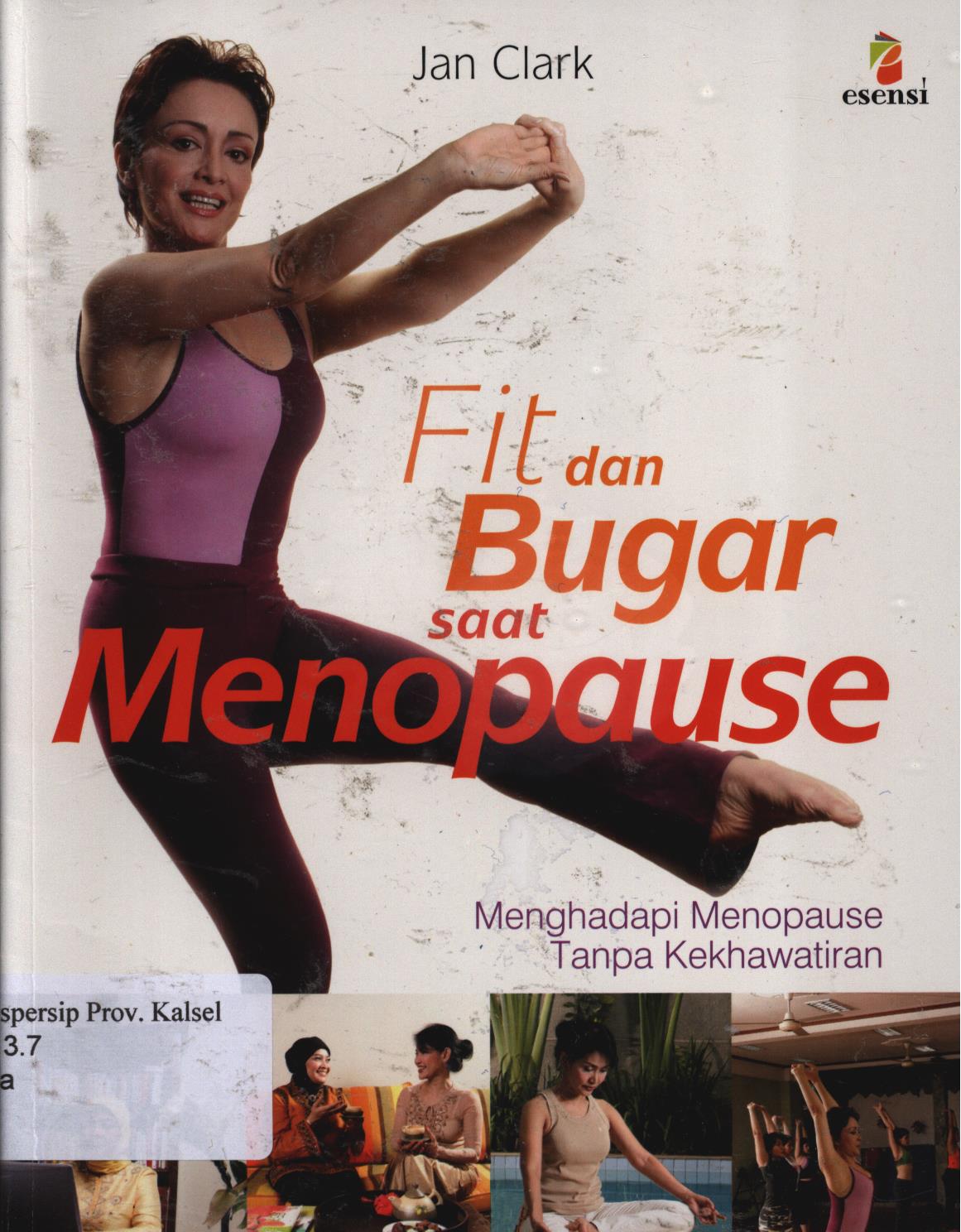 Cover Fit dan bugar saat menopause :  Mengadapi menopause tanpa kekhawatiran / Jan Clark ; penerjemah, Ariavita ; editor, Wicahyaning Putri, Daniel P. Purba, Theresia Vini, Margaretha H. Eddy