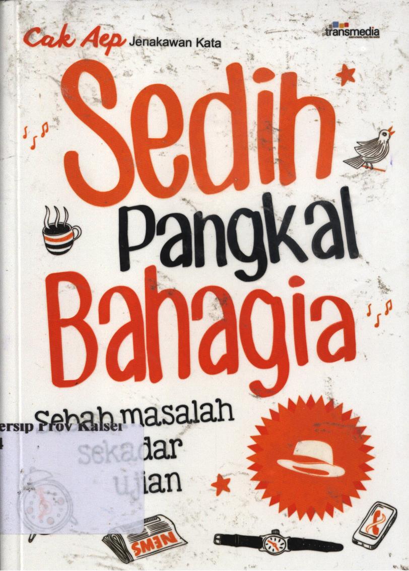 Cover Sedih Pangkal Bahagia :  Sebab Masalah Sekedar Ujian / Cak Aep ; penyunting, Intan Faradillah
