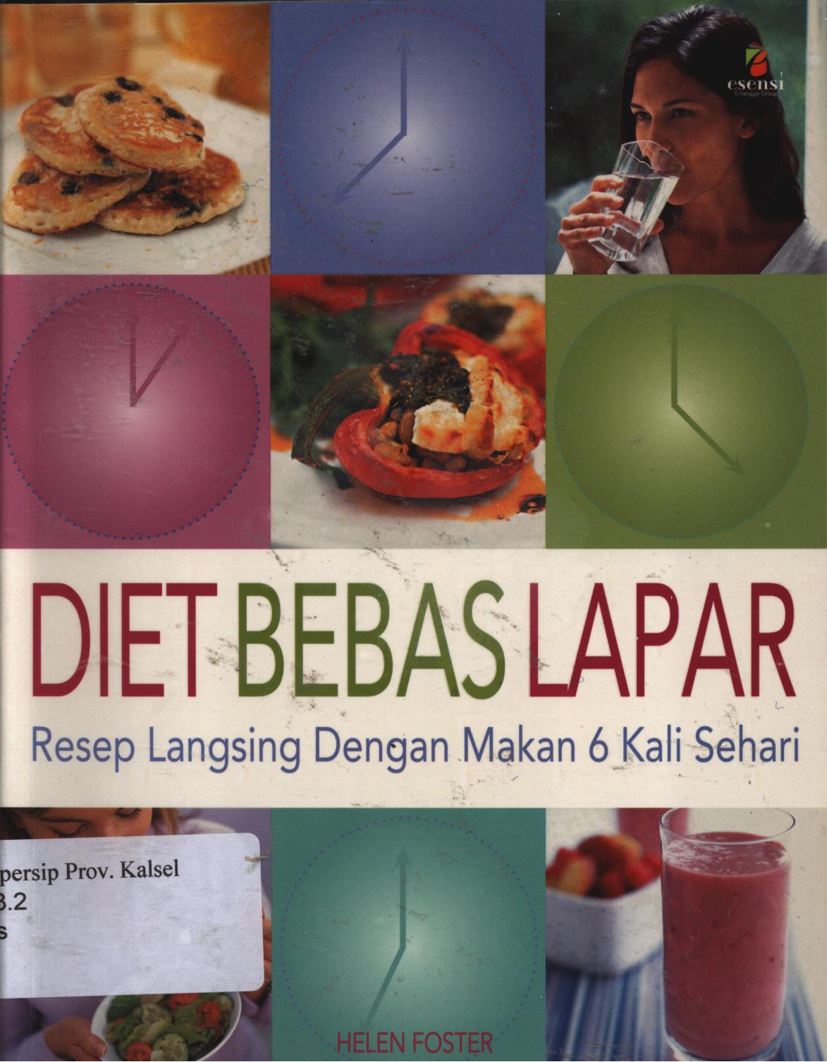 Cover Diet bebas lapar :  Resep langsing dengan makan 6 kali sehari / Helen Foster ; penerjemah, Dian Pertiwi ; editor, Dyah Novieta Handayani, Nadia L. Hasan, Theresia Vini S.