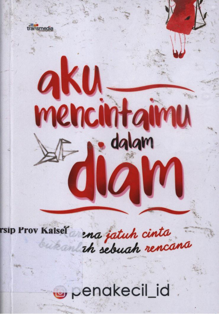 Cover Aku Mencintaimu dalam Diam :  karena jatuh cinta bukanlah sebuah rencana / Penakecil _ id ; penyunting, Intan Faradillah.