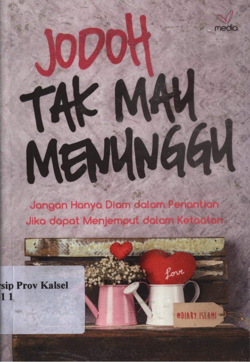 Cover Jodoh Tak Mau Menunggu :  Jangan hanya diam dalam penantian, jika dapat menjemput dalam ketaatan / @dary Islami ; penyunting, Fitria Pratiwi