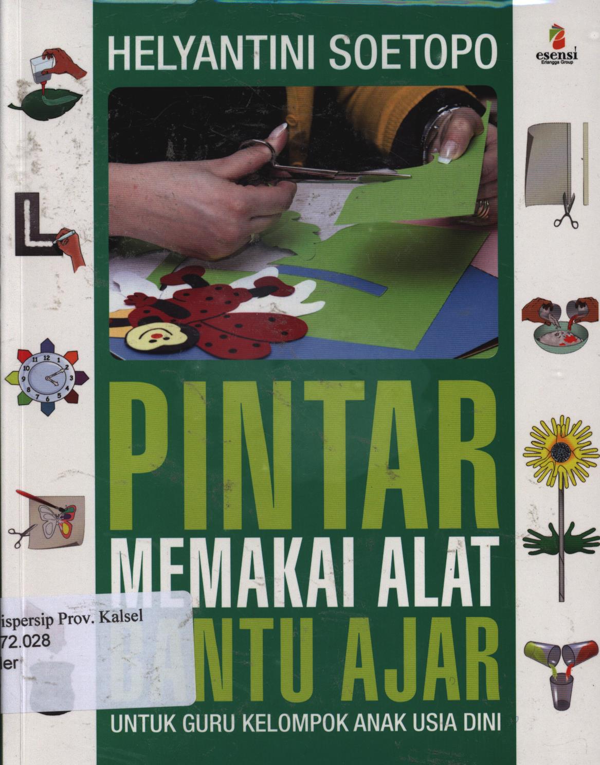 Cover Pintar memakai alat bantu ajar untuk guru kelompok anak usia dini / Helyantini Soetopo ; editor, Dyah Novieta Handayani, Amanda Setiorini