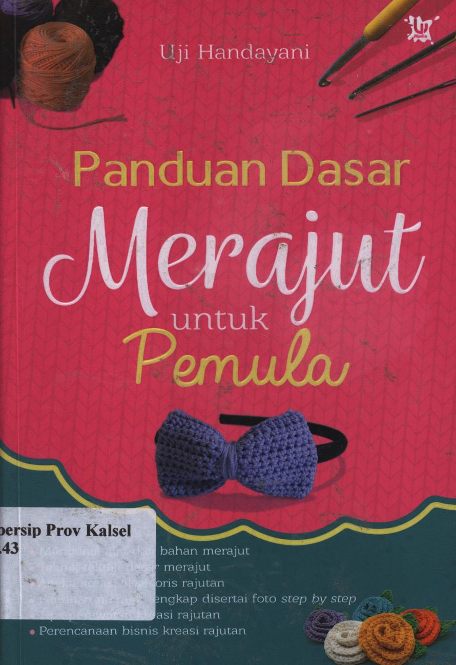 Cover Panduan dasar merajut untuk pemula / Uji Handayani ; penyunting, Inas Nur Rasyidah.
