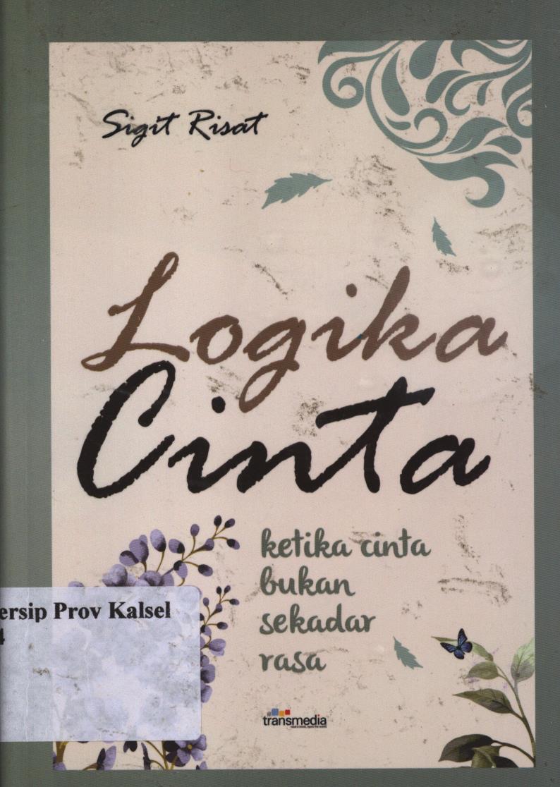 Cover Logika Cinta :  Ketika Cinta Bukan Sekedar Rasa / Sigit Risat  ; penyunting, Rani Andriani Koswara
