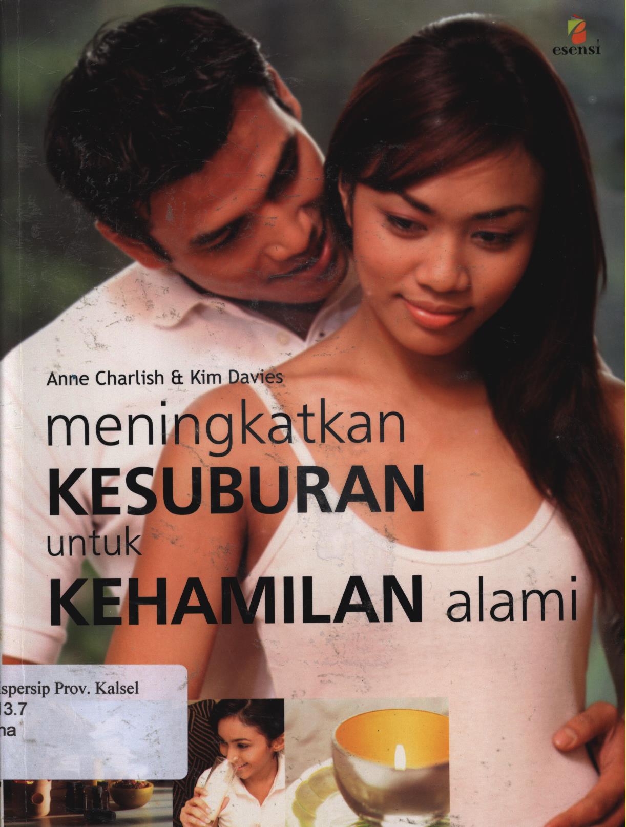 Cover Meningkatkan kesuburan untuk kehamilan alami / Anne Charlish dan Kim Davies ; alih bahasa, Chefira Inda ; editor, Widya Handayani, Theresia Vini, Margaretha H. Eddy