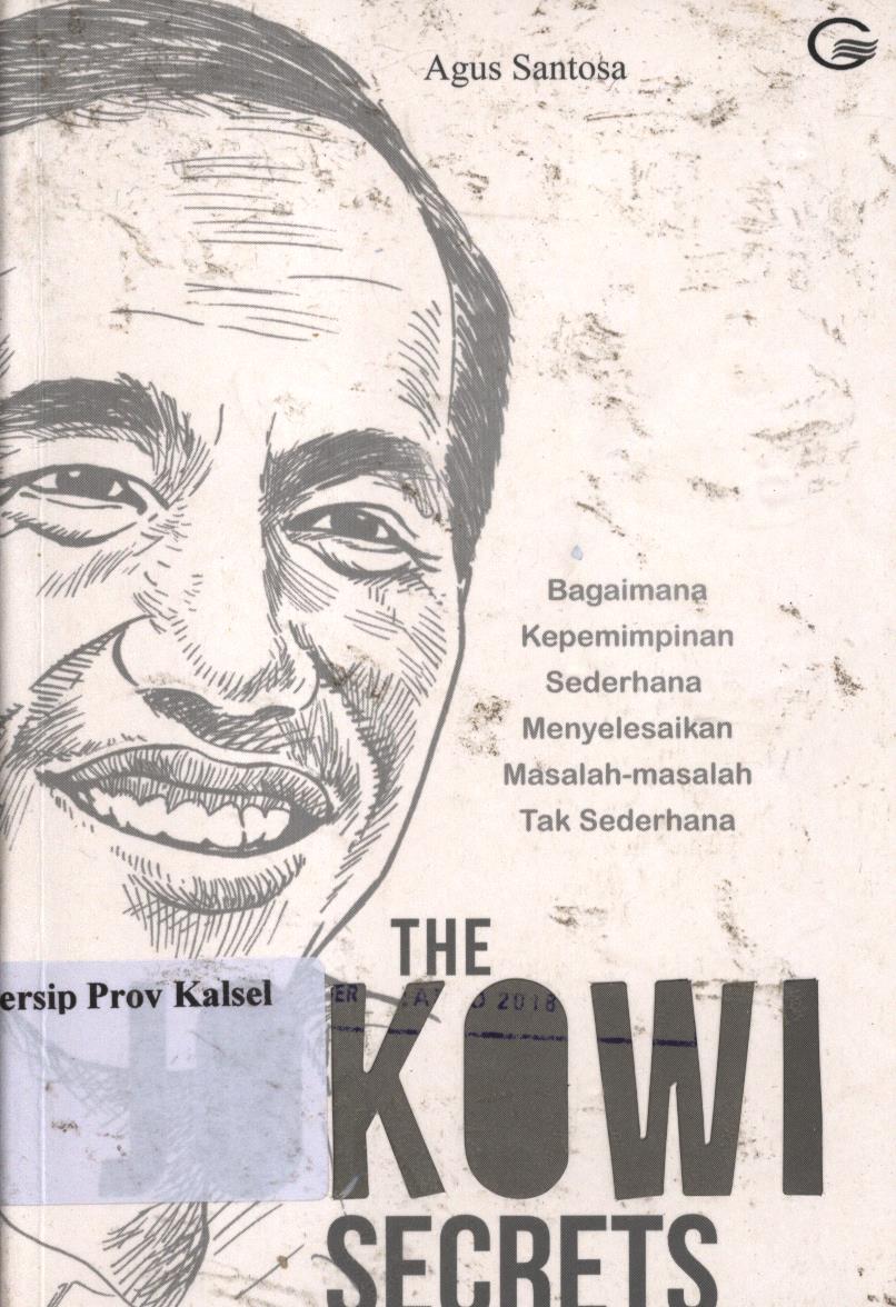 Cover The Jokowi Secrets :  Bagaimana kepemimpinan sederhana menyelesaikan masalah-masalah tak sederhana / Agus Santoso ; Editor, @angtekkhum.