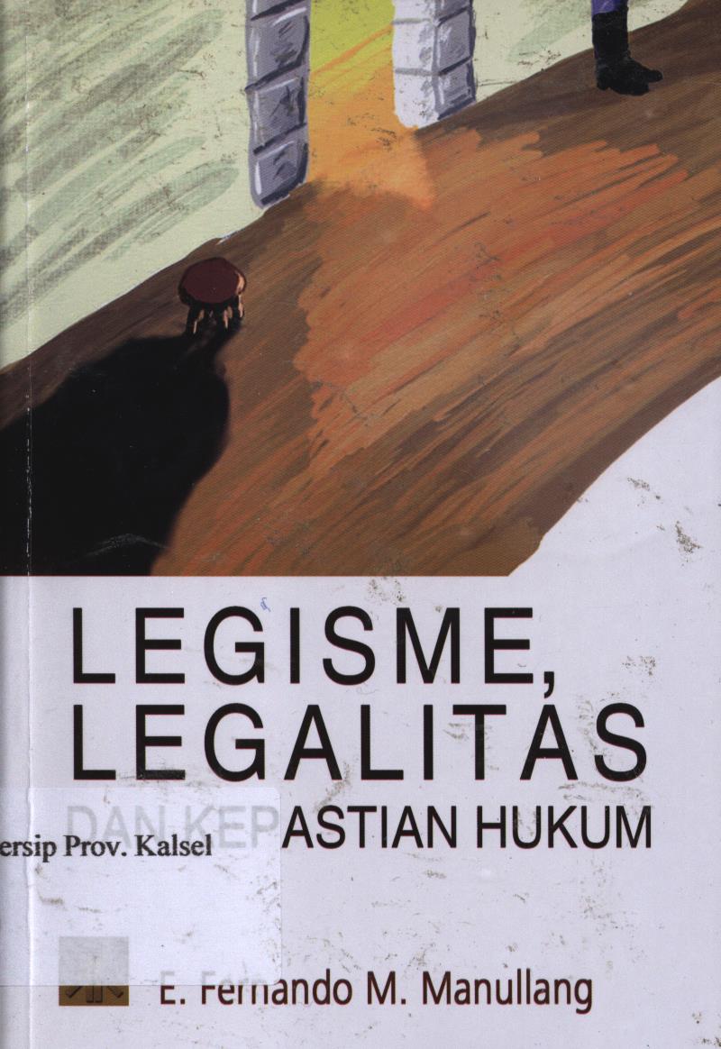 Cover Legisme, legalitas dan kepastian hukum edisi pertama / E. Fernando M. Manullang