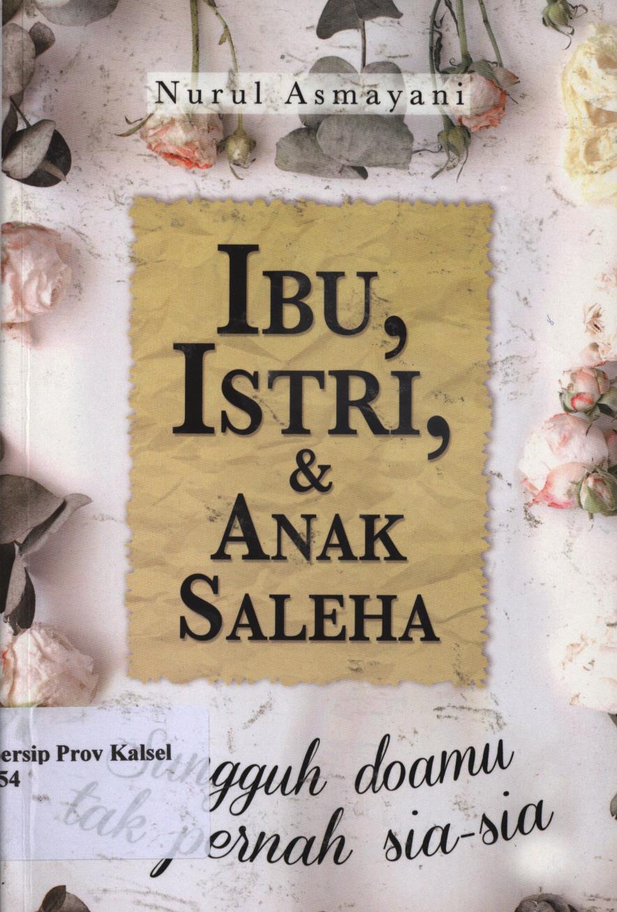Cover Ibu, Istri, dan Anak Saleha :  Sungguh doamu tak pernah sia-sia / Nurul Asmayani ; penyunting, Tree.