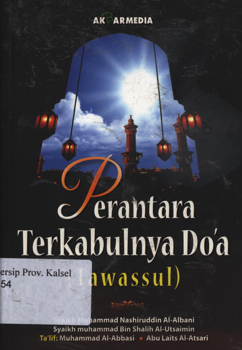 Cover Perantara terkabulnya doa (Tawassul) / Syaikh Muhammad Nashiruddin al-Albani, Syaikh Muhammad bin Shalih al-Utsaimin ; penerjemah, Fauzan Abadi, R. Fidayanto ; penyunting, Muhammad Hirdhan Makesen