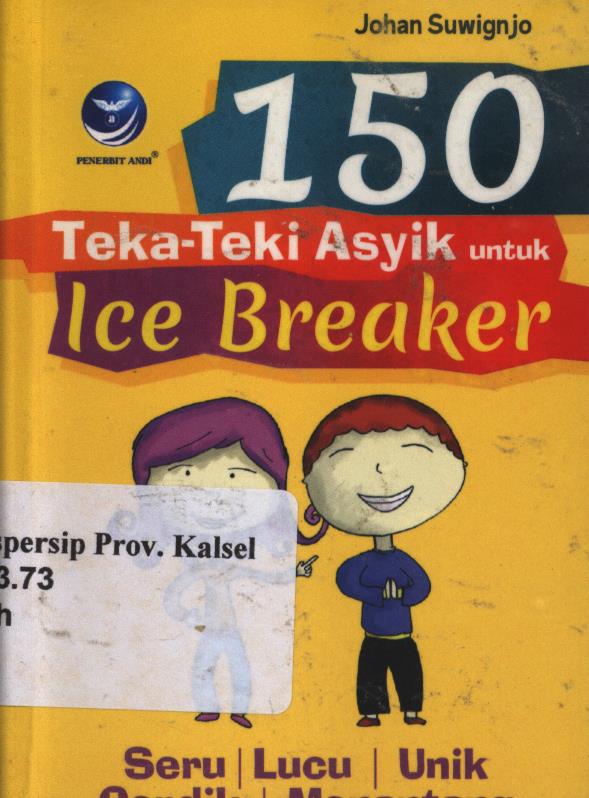 Cover 150 teka teki asyik untuk ice breaker / Johan Suwignjo ; editor, Hernita P.