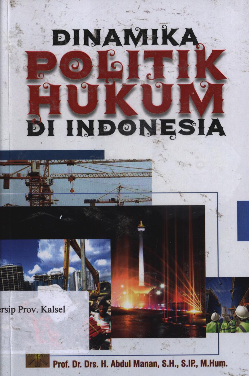 Cover Dinamika politik hukum di Indonesia / H. Abdul Manan