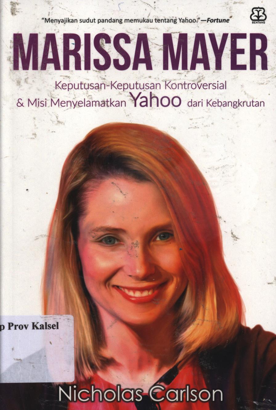 Cover Marissa Mayer :  Keputusan-keputusan kontroversial dan misi menyelamatkan yahoo dari kebangkrutan / Nicholas Carlson ; penerjemah, Yusa Tripeni ; penyunting, Ika Yuliana Kurniasih