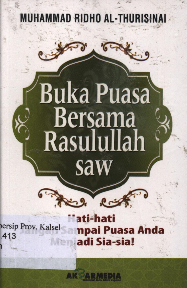 Cover Buka puasa bersama  rasulullah saw :  Hati-hati jangan sampe puasa anda menjadi sia-sia / Muhammad Ridho Al-Thurisinai ; penyunting, Tim Al-Ghuroba, penerbit, Akbar Media Eka Sarana