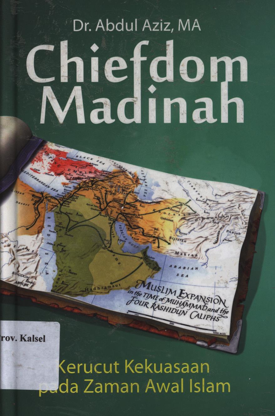 Cover Chiefdom Madinah :  kerucut kekuasaan pada zaman awal islam / Abdul Aziz ; editor, Ahmad Baedowi