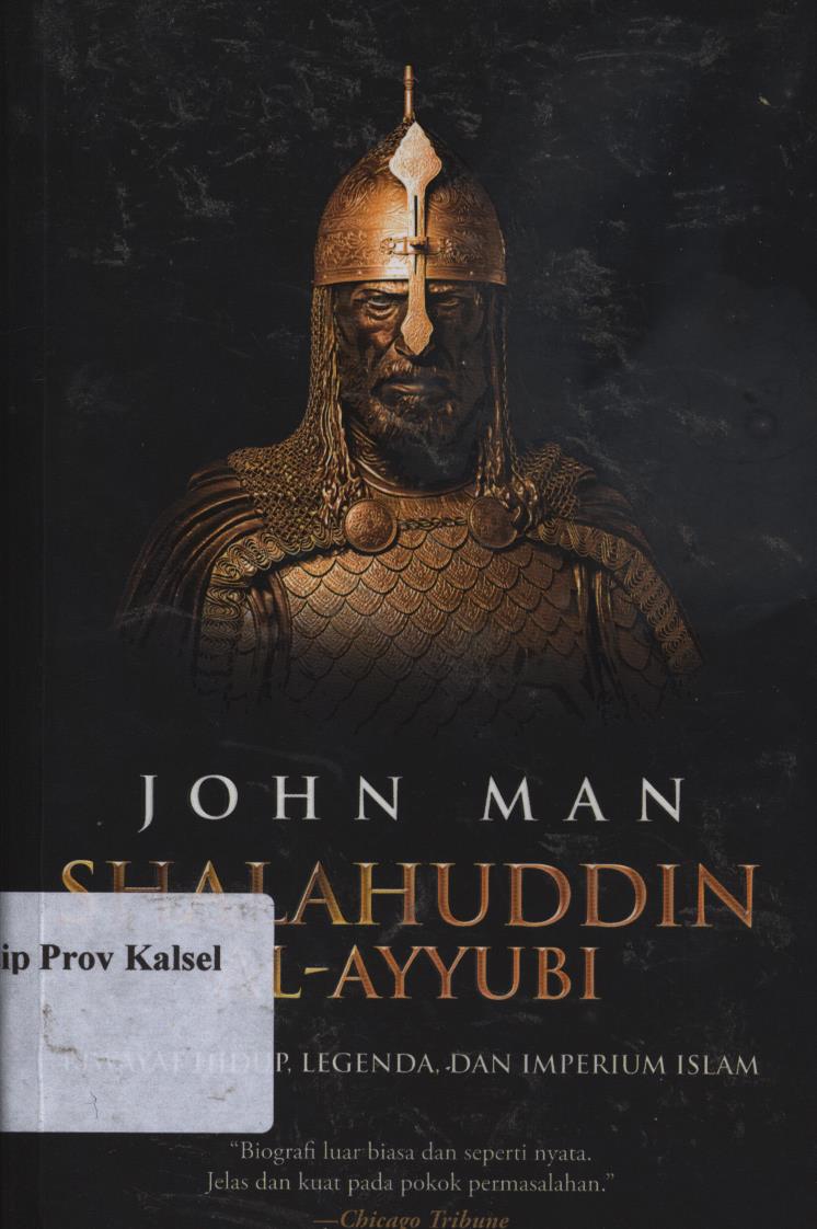 Cover Shalahuddin Al-Ayyubi :  riwayat hidup, legenda dan imperium Islam / John Man ; penerjemah, Adi Toha ;  editor, Indi Aunullah