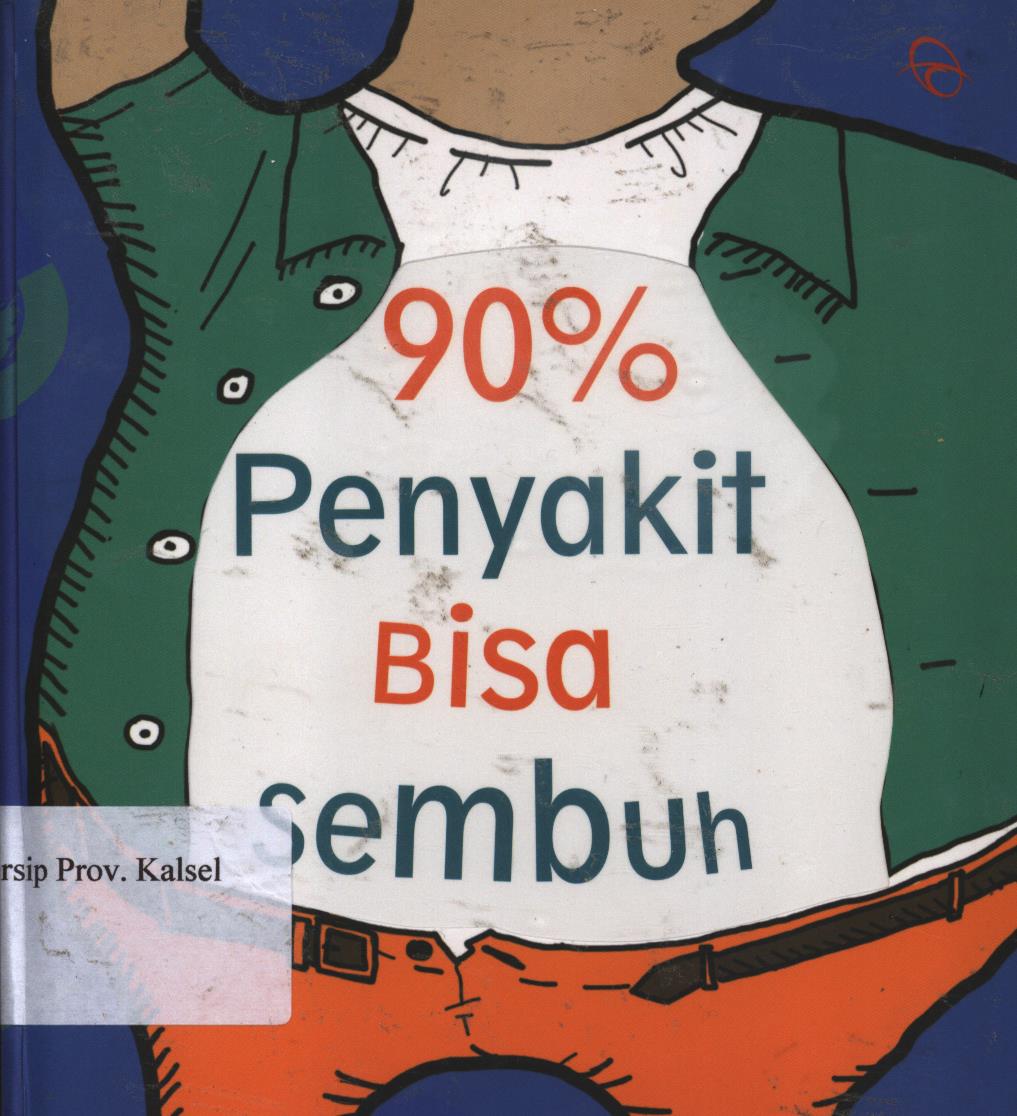 Cover 90% penyakit bisa sembuh :  Cerdas menyikapi sakit / Yutaka Okamoto, M. D. ; penerjemah, Dian Kusuma Wardani