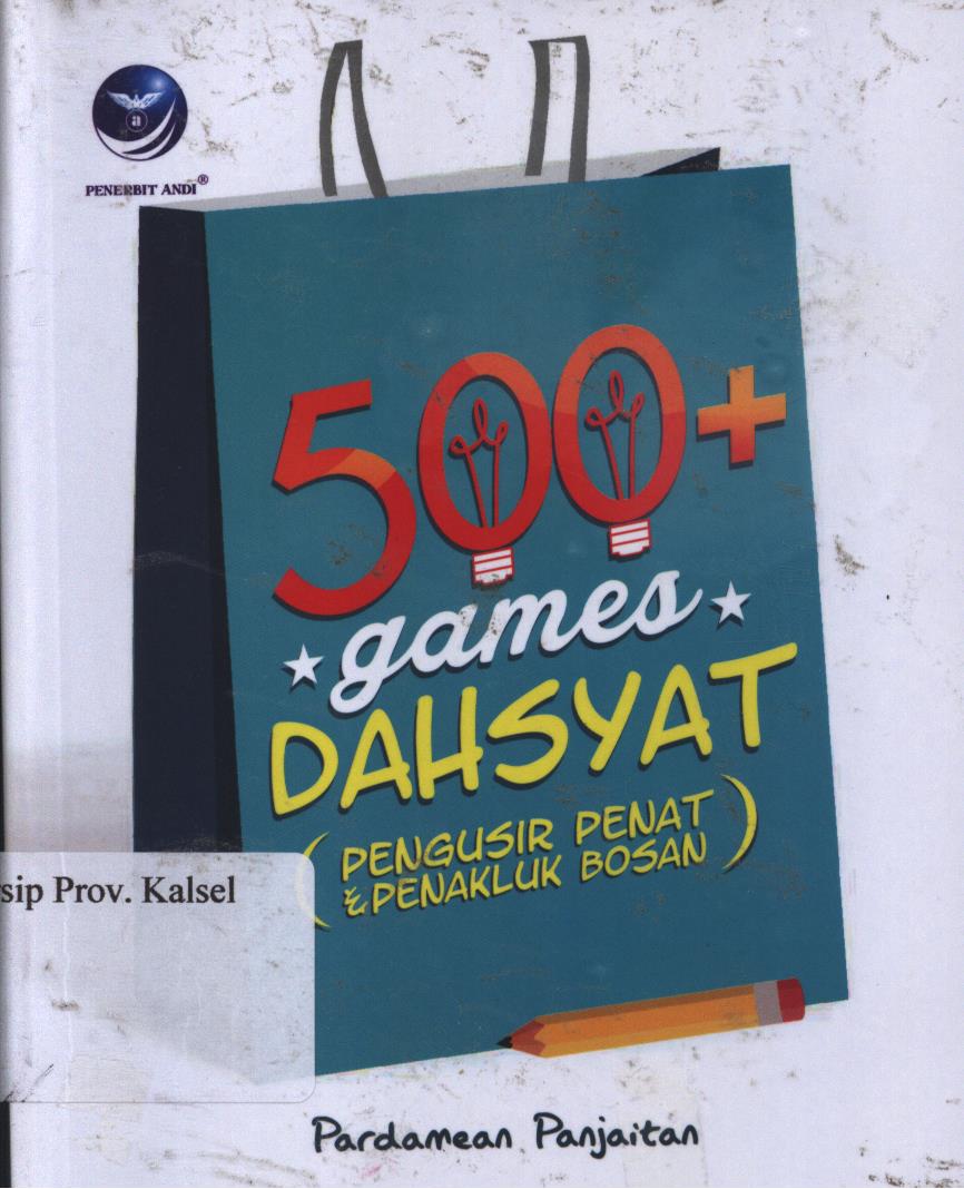 Cover 500 + Games Dahsyat :  Pengusir Penat dan Penakluk Bosan / Pardamean Panjaitan ; Editor, Th.Arie Prabowati