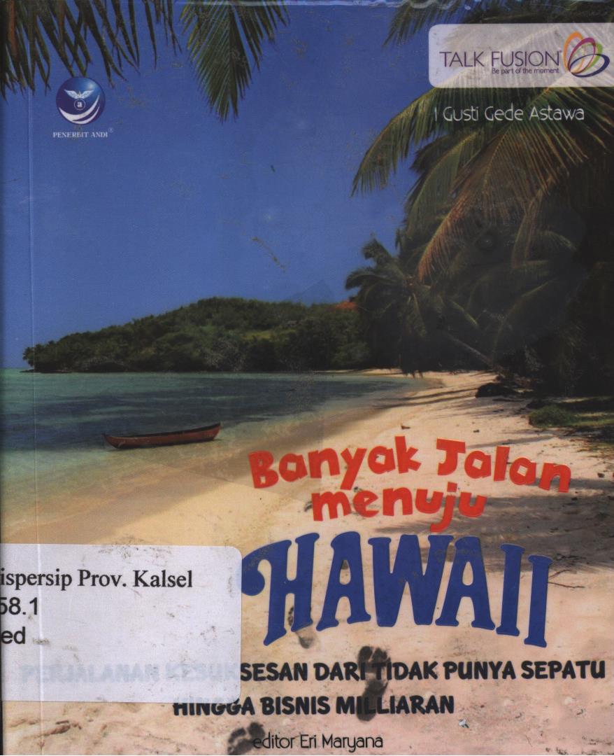 Cover Banyak Jalan Menuju Hawaii :  Perjalanan Kesuksesan dari Tidak Punya Sepatu Hingga Bisnis Milyaran. / I Gusti Gede Astawa ; editor, Ariata