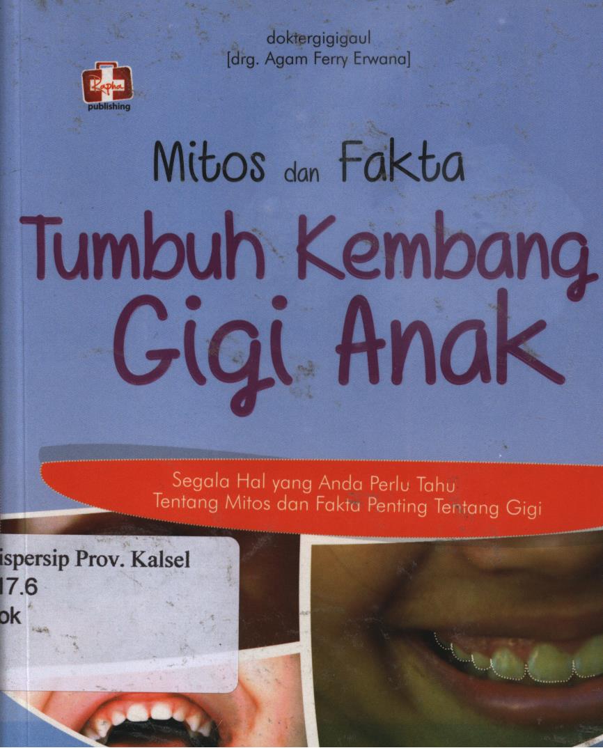 Cover Mitos dan Fakta Tumbuh Kembang Gigi Anak. / Agam Ferry Erwana ; Editor, Aldo Sahala.